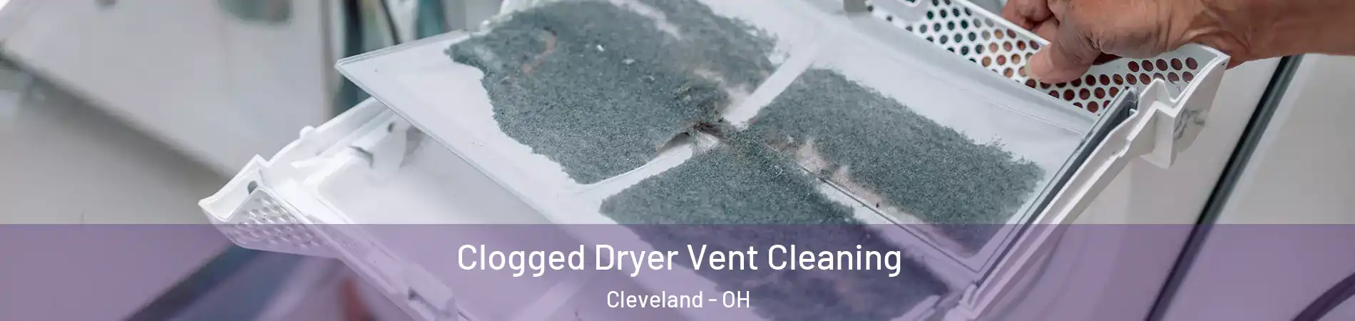  Clogged Dryer Vent Cleaning Cleveland - OH