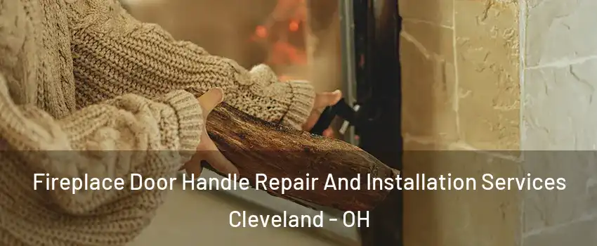  Fireplace Door Handle Repair And Installation Services Cleveland - OH
