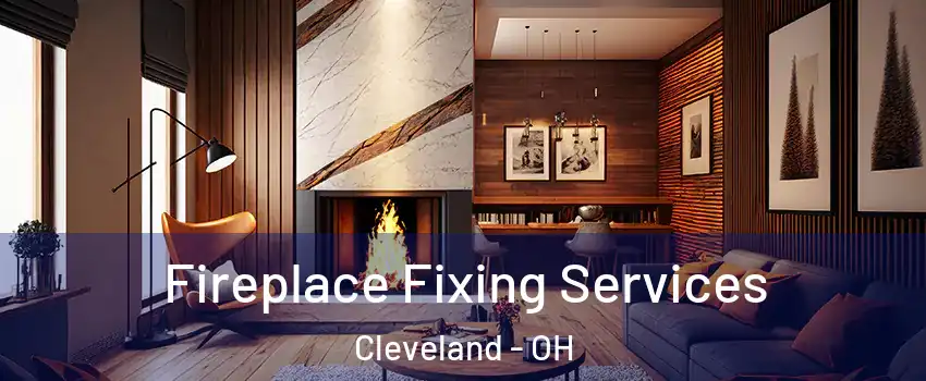  Fireplace Fixing Services Cleveland - OH