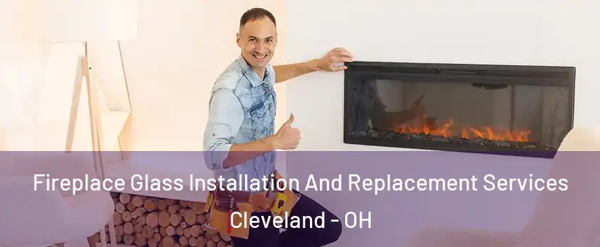  Fireplace Glass Installation And Replacement Services Cleveland - OH