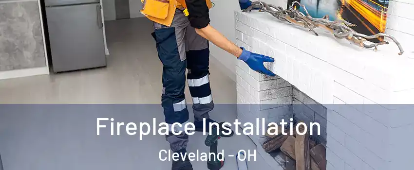  Fireplace Installation Cleveland - OH