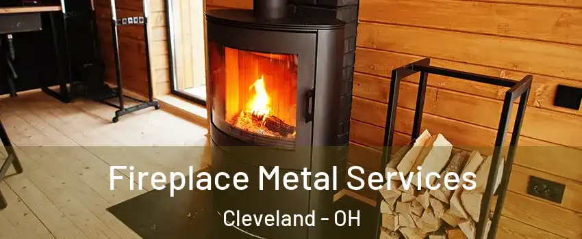 Fireplace Metal Services Cleveland - OH