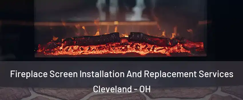  Fireplace Screen Installation And Replacement Services Cleveland - OH