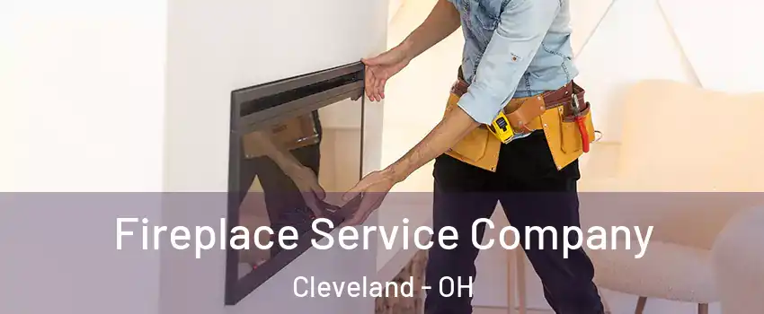 Fireplace Service Company Cleveland - OH