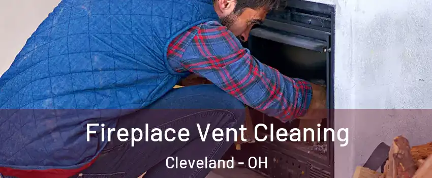  Fireplace Vent Cleaning Cleveland - OH