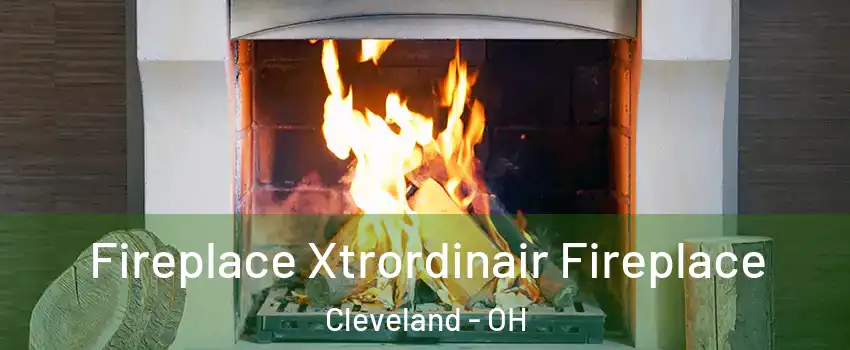  Fireplace Xtrordinair Fireplace Cleveland - OH