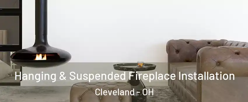  Hanging & Suspended Fireplace Installation Cleveland - OH