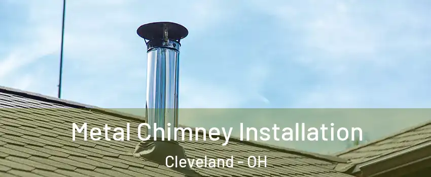  Metal Chimney Installation Cleveland - OH