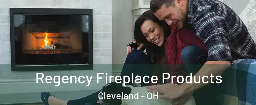  Regency Fireplace Products Cleveland - OH