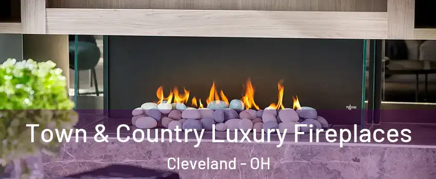  Town & Country Luxury Fireplaces Cleveland - OH