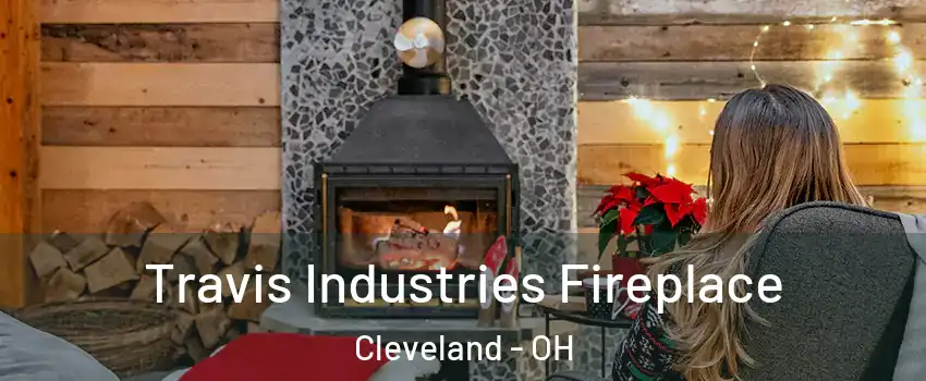  Travis Industries Fireplace Cleveland - OH