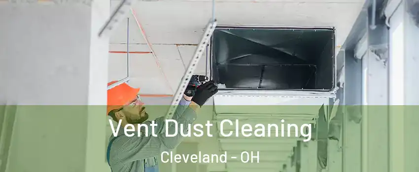  Vent Dust Cleaning Cleveland - OH